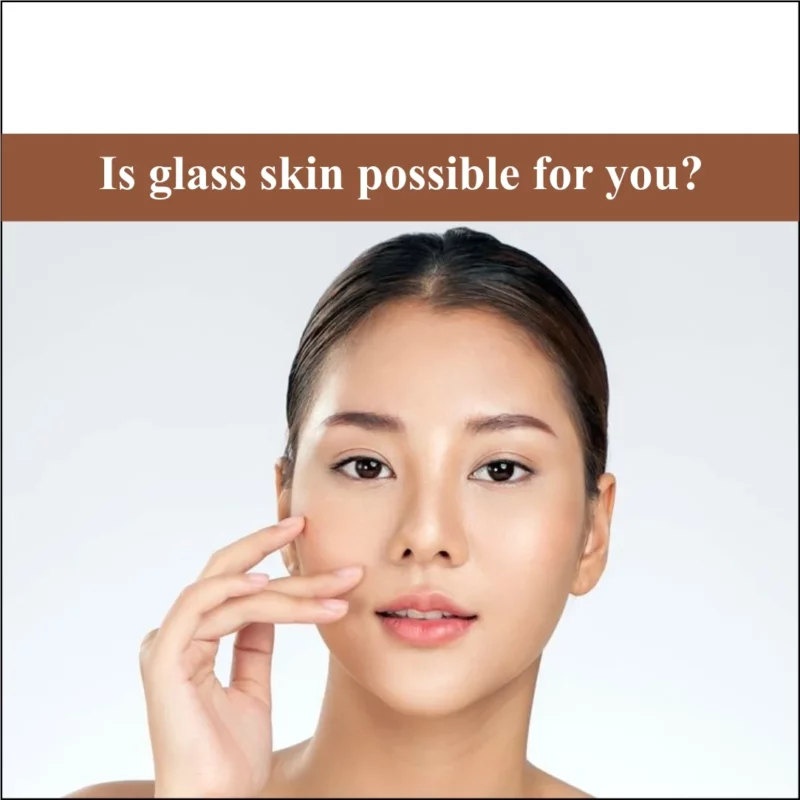 Is Glass Skin Possible for You?