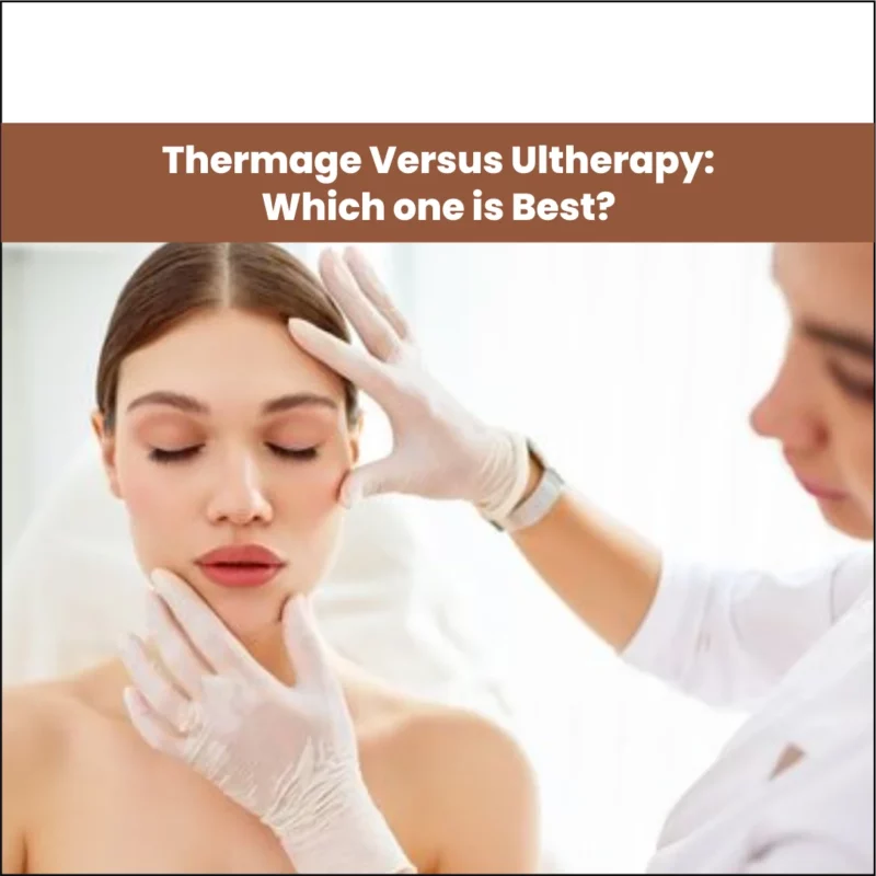 Thermage Versus Ultherapy: Which One is Best?