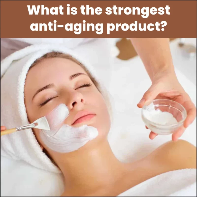 What Is The Strongest Anti-Aging Product?