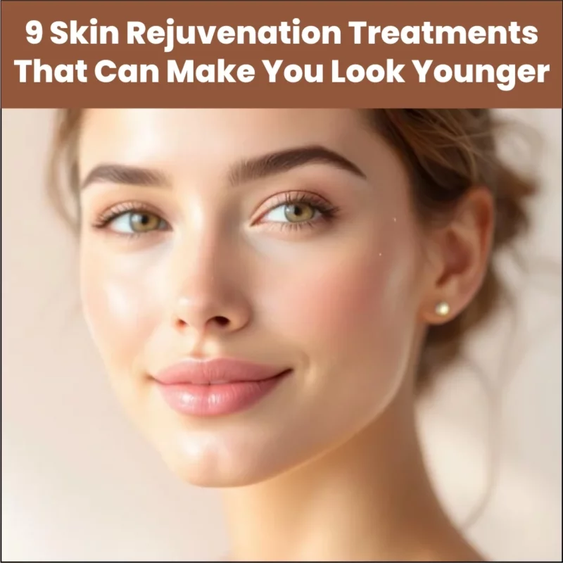 9 Skin Rejuvenation Treatments