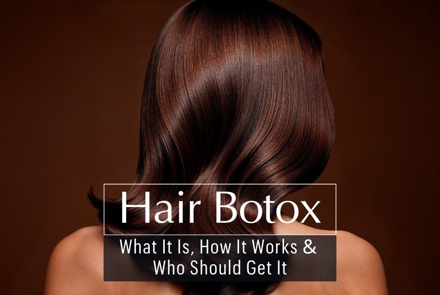 Hair Botox Explained: What It Is, How It Works & Who Should Get It