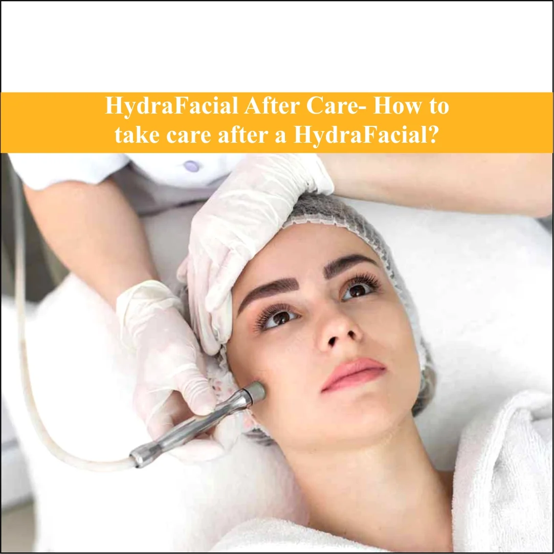 HydraFacial Aftercare: How to Take Care After a HydraFacial