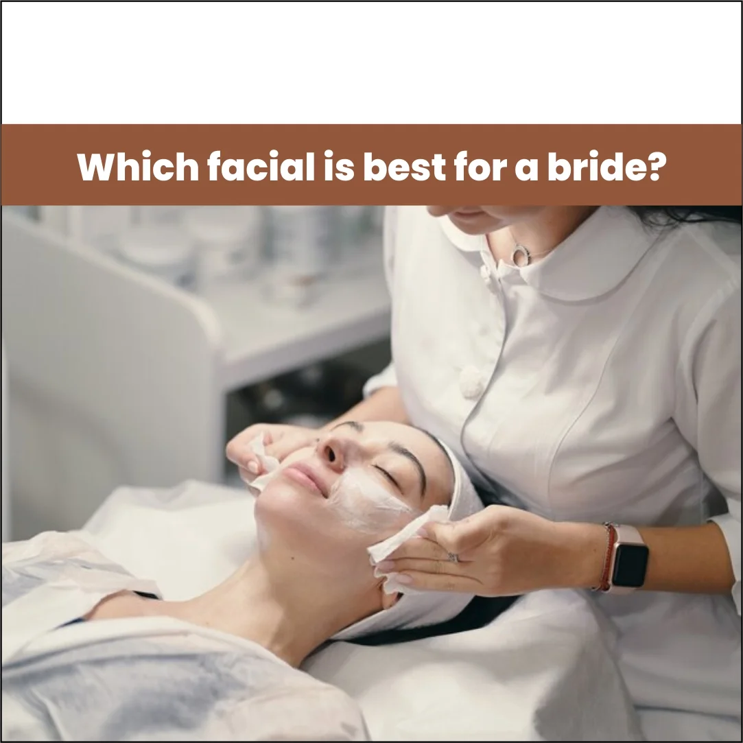 Which Facial Is Best For A Bride?