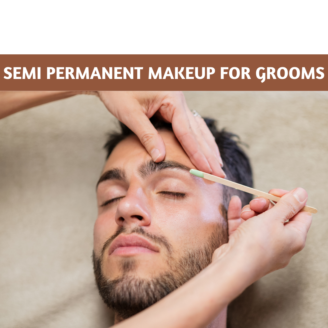 Semi Permanent Makeup for Grooms: Subtle Enhancements for Your Big Day